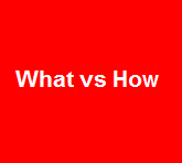 What vs How